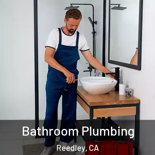  Bathroom Plumbing Reedley, CA