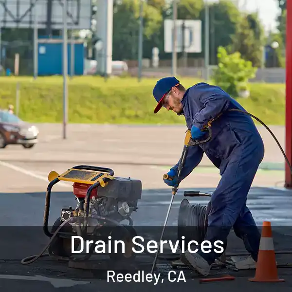  Drain Services Reedley, CA