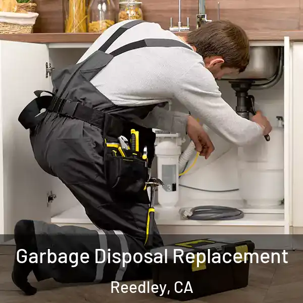  Garbage Disposal Replacement Reedley, CA