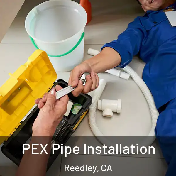  PEX Pipe Installation Reedley, CA