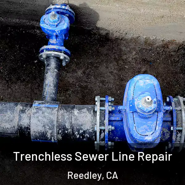  Trenchless Sewer Line Repair Reedley, CA