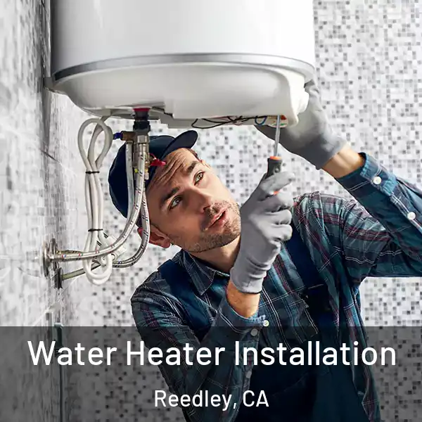  Water Heater Installation Reedley, CA